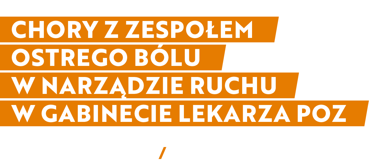 CHORY Z ZESPOŁEM OSTREGO BÓLU W NARZĄDZIE RUCHU W GABINECIE LEKARZA POZ