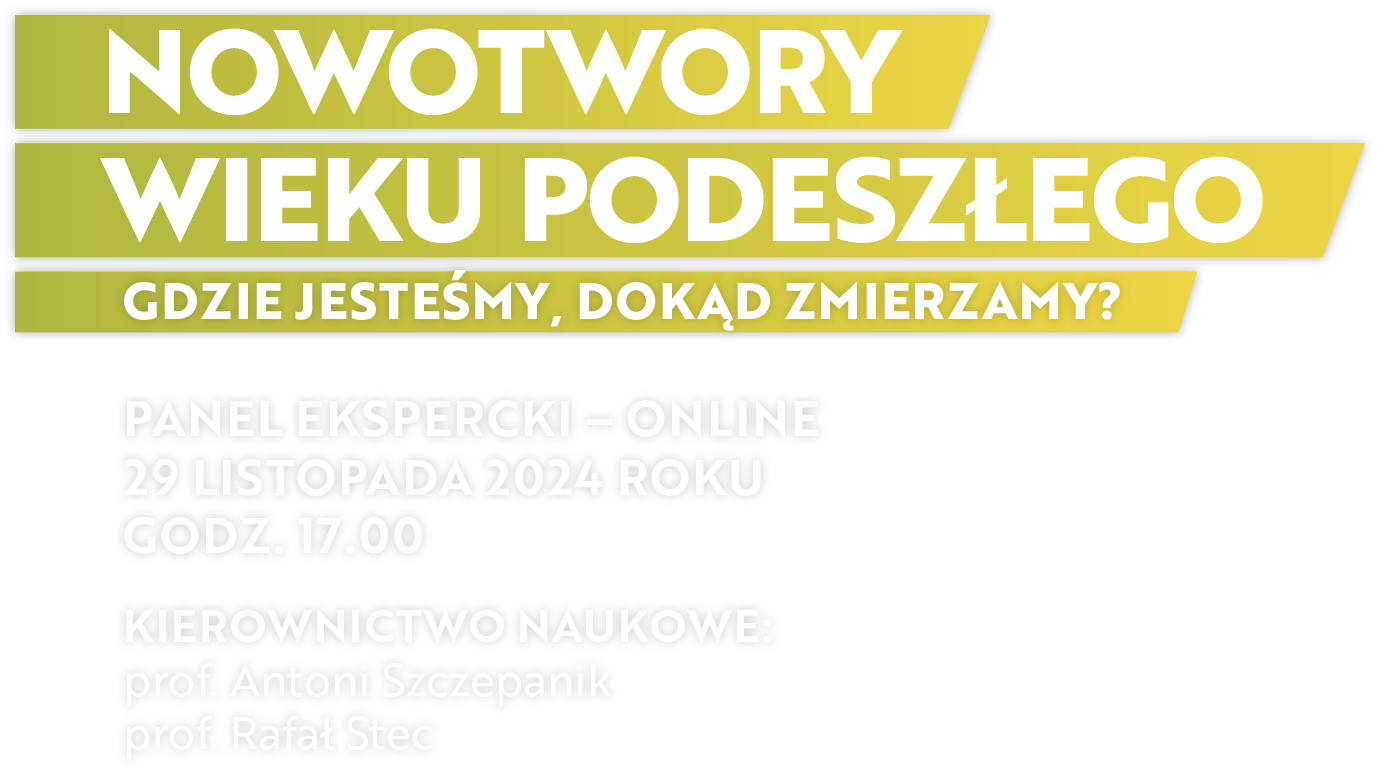 NOWOTWORY WIEKU PODESZŁEGO
GDZIE JESTEŚMY, DOKĄD ZMIERZAMY?