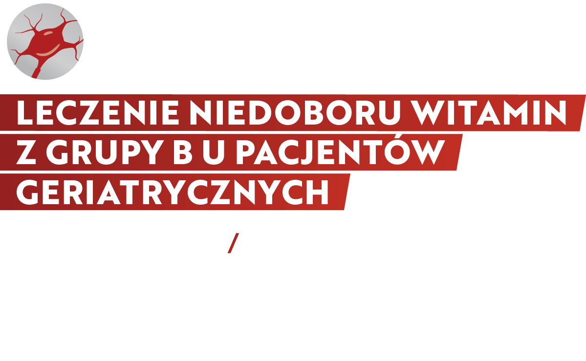 LECZENIE NIEDOBORU WITAMIN Z GRUPY B U PACJENTÓW GERIATRYCZNYCH